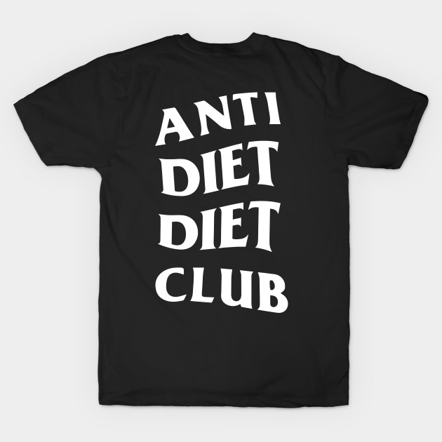 Anti Diet Diet Club (Front + Back Design) by toosweetinc